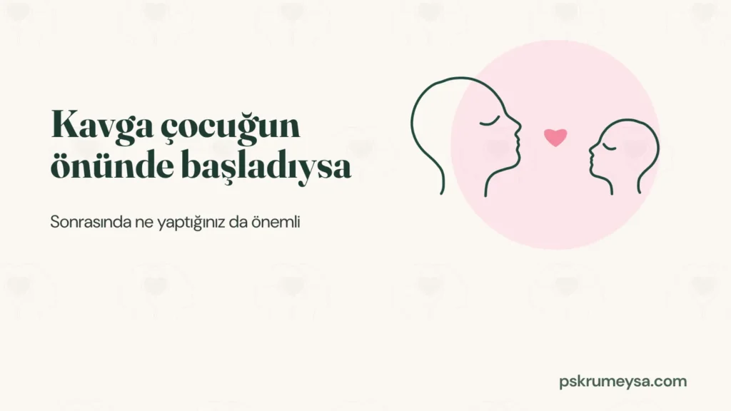 Karşılıklı bakan bir ebeveyn ve çocuk profili, aralarında pembe bir kalp; üstte 'Kavga çocuğun önünde başladıysa' başlığı.